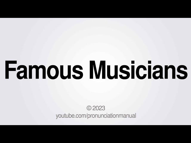 How to Pronounce Famous Musicians