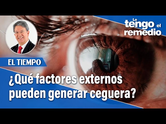 Factores externos que pueden generar ceguera | Le tengo el remedio