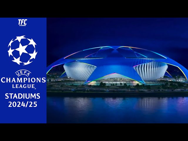 UEFA Champions League Stadiums 2024/25 | TFC Stadiums