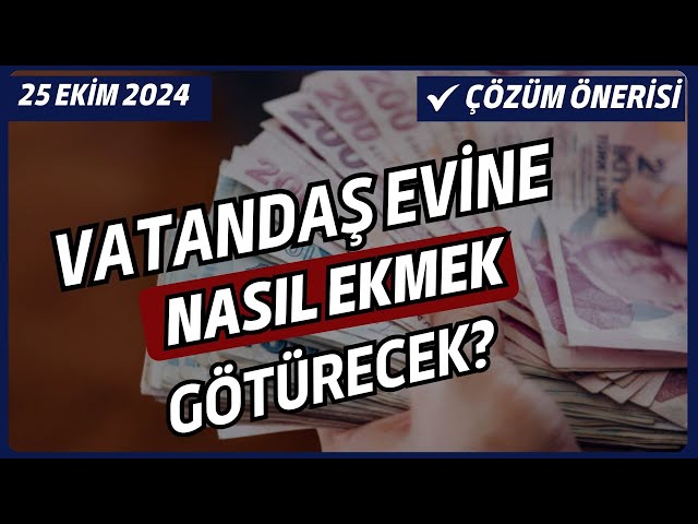 DEVLET ÇÖZÜM SÜRECİNDE NE YAPACAK? VATANDAŞ EVİNE NASIL EKMEK GÖTÜRECEK?