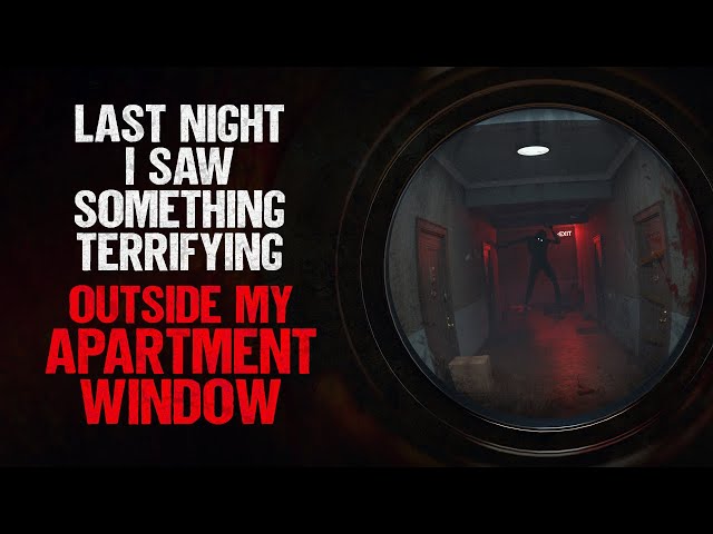 "Last Night I Saw Something Terrifying Outside My Apartment Window" | Creepypasta | Scary Story