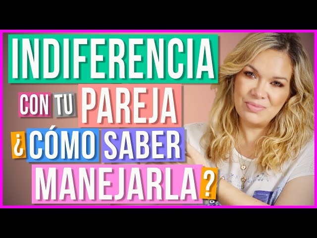 ¿Cómo Manejar la Indiferencia de tu Pareja? | ¿Qué Hacer Cuando tu Pareja es Indiferente?