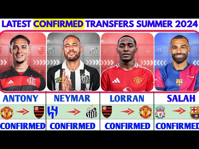 🚨THE LATEST CONFIRMED TRANSFER NEWS AND RUMOURS TRANSFERS 2024| NEYMAR, ANTONY, LORAN, SALAH