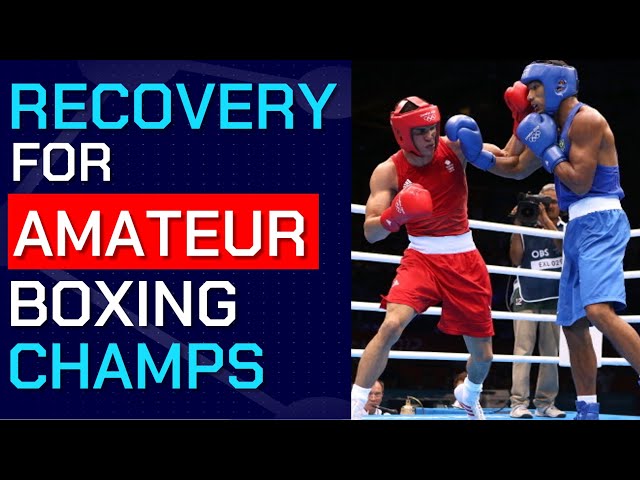 Amateur Boxing Championships - How To Manage Recovery Between Bouts