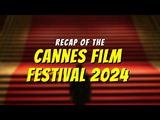 Cannes Film Festival 2024 Recap