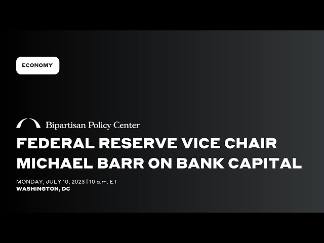 Federal Reserve Vice Chair Michael Barr on Bank Capital