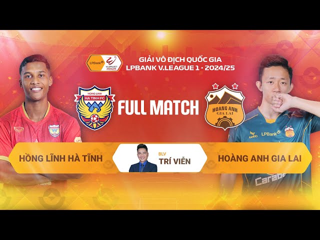 FULL MATCH: HỒNG LĨNH HÀ TĨNH - HOÀNG ANH GIA LAI | LPBANK V.LEAGUE 1 - 2024/25