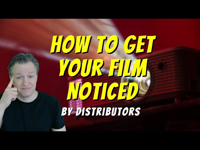 How to Get Your Film Noticed by Distributors