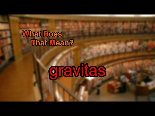 What does gravitas mean?