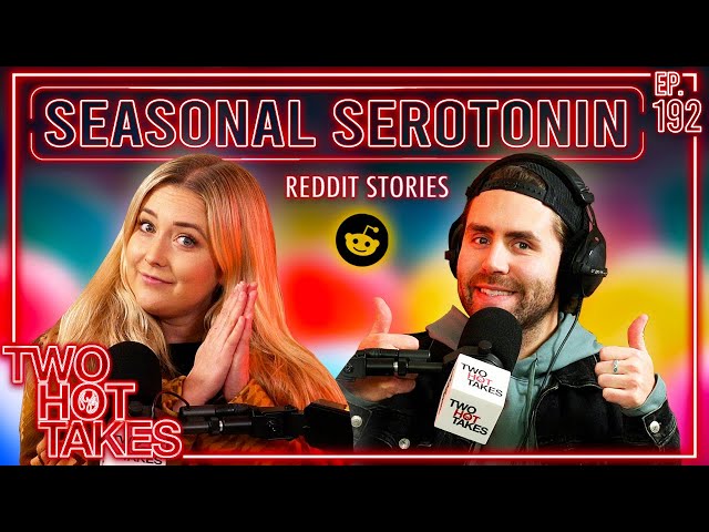 Seasonal Serotonin.. || Two Hot Takes Podcast || Wholesome Reddit Stories