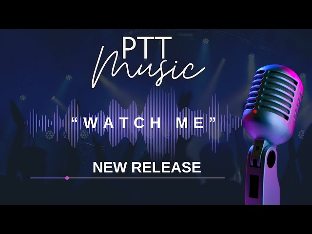 🎶 Pre-Release Alert: "Watch Me" by PTT Music! 🎶