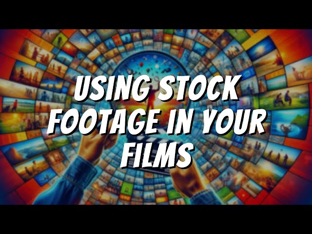 Using Stock Footage in Your Films