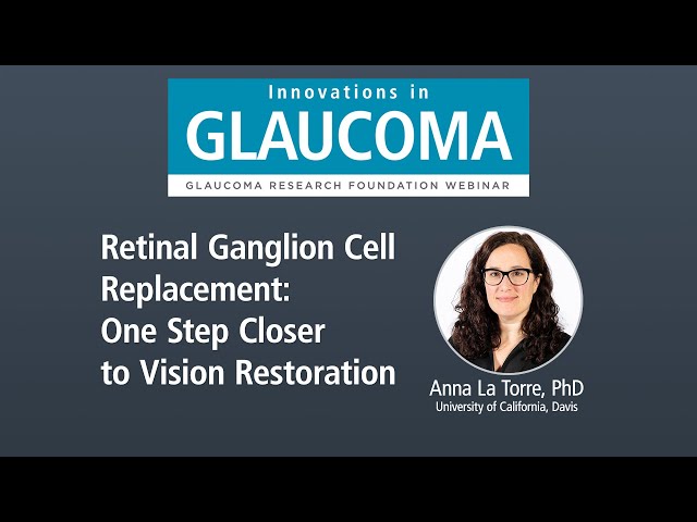 Retinal Ganglion Cell Replacement: One step closer to Vision Restoration (Webinar)