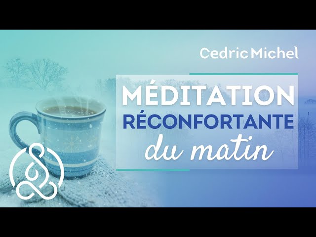 MEDITATION DU MATIN réconfortante  🎧🎙 Cédric Michel