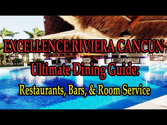 EXCELLENCE RIVIERA CANCUN RESTAURANTS: Ultimate Dining Guide!  Restaurants Bars & Room Service