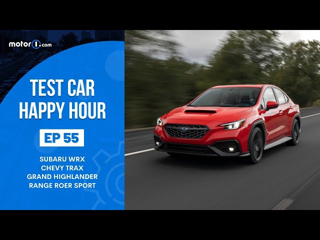 Motor1 Test Car Happy Hour #55: Subaru WRX, Chevy Trax, Grand Highlander, and Range Rover Sport