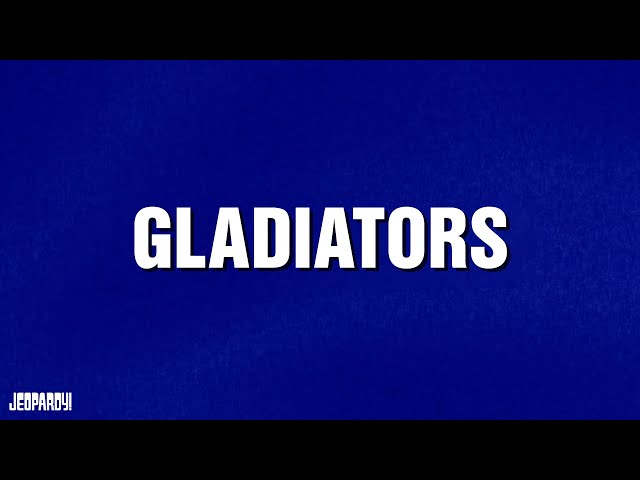 Gladiators | Category | JEOPARDY!