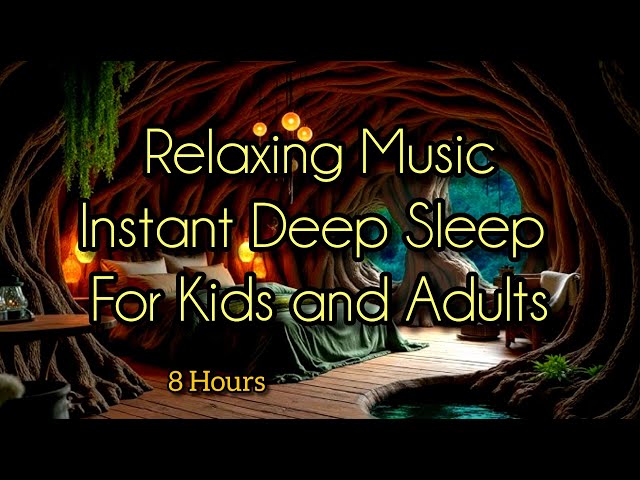 8 HOURS OF INSTANT DEEP SLEEP RELAXING PEACEFUL MUSIC FOR STRESS RELIEF FOR KIDS AND ADULTS