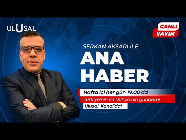 Serkan Aksarı ile Ulusal Kanal Ana Haber #CANLI