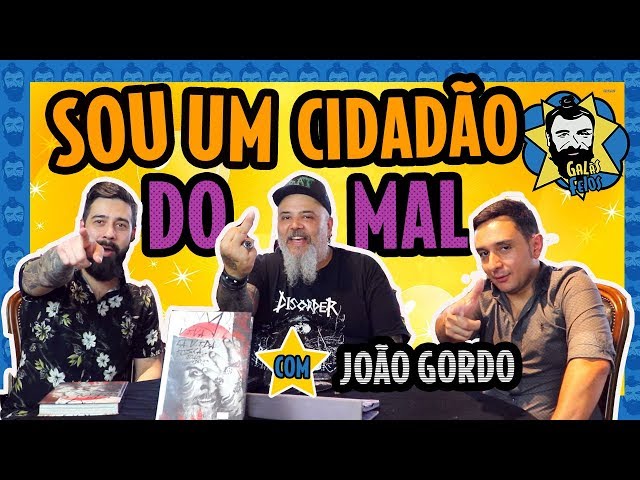 JOÃO GORDO: "SOU UM CIDADÃO DO MAL" | Galãs Feios