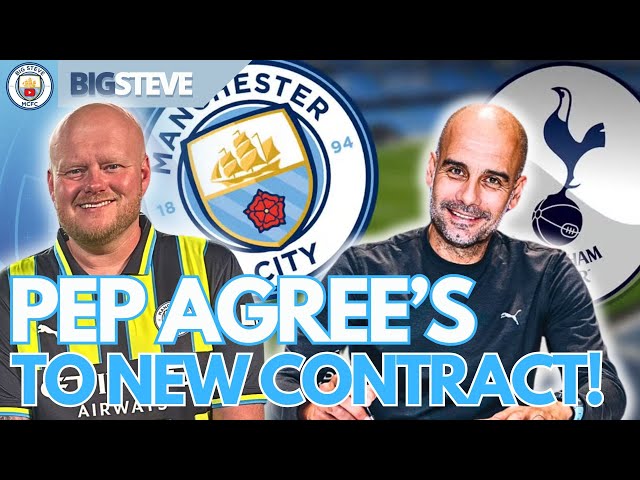 PEP SIGNS NEW CONTRACT | MANCHESTER CITY V SPURS PREVIEW