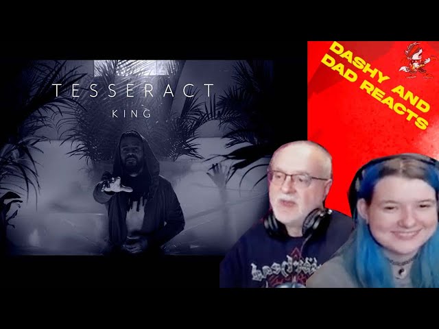 Dad&Daughter FIRST REACTION: TesseracT - King - From Sonder