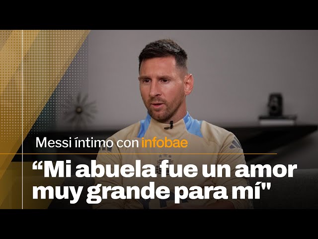 "Mi abuela fue un amor muy grande para mí" | Lionel Messi íntimo con Infobae