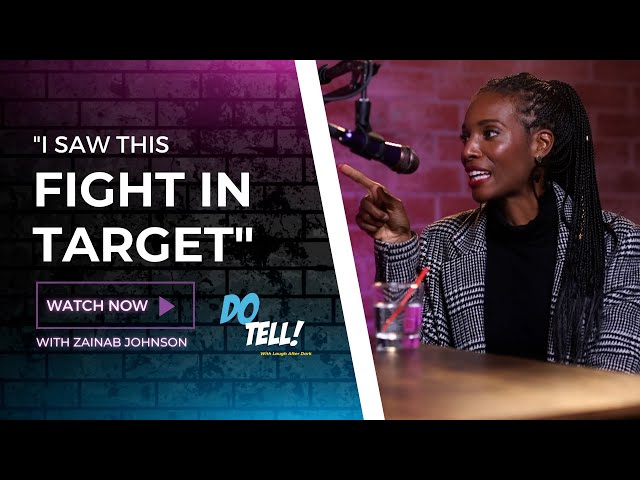 Zainab Johnson Witnessed A Fight At Target | Do Tell! With Laugh After Dark Podcast