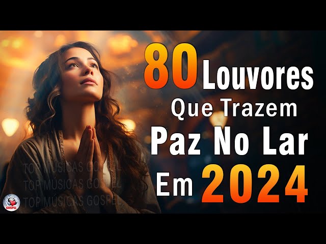 Louvores De Adoração - Louvores Para Dormir, Músicas Gospel Mais Tocadas - Top Gospel Evangélicos