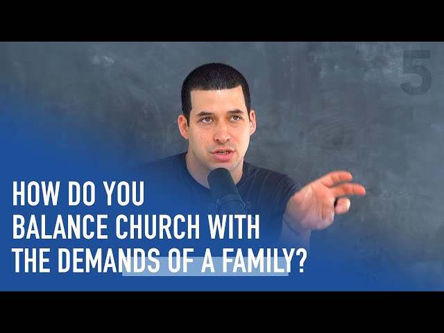 How Do You Balance Church with the Demands of a Family? | Ep. 51