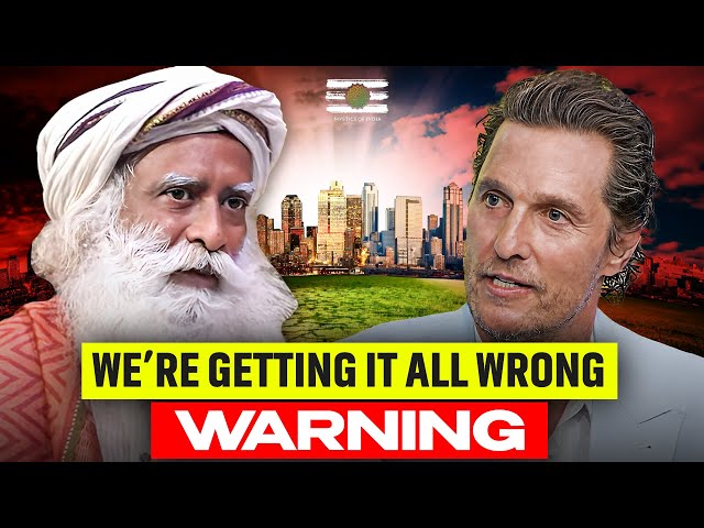 Sadhguru's Warning About Climate Change With Matthew McConaughey