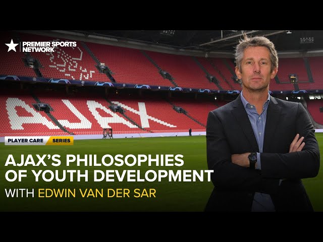 Ajax's Philosophies of Youth Development with Edwin van der Sar | PLAYER CARE SERIES