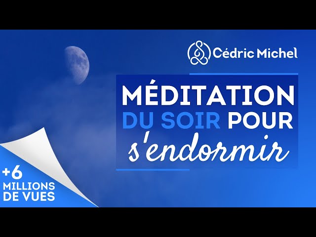 Méditation du SOIR pour s'endormir et vivre un sommeil apaisé # 2 🎧🎙 Cédric Michel