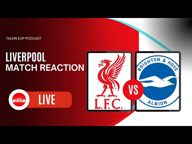 LFC Match Reaction | Liverpool 2 Brighton 1