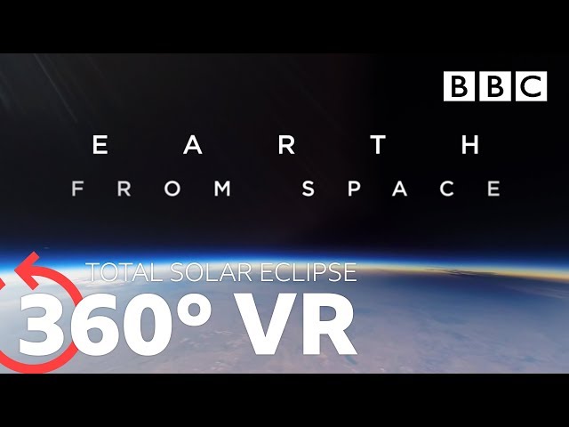 360 VR: Total Solar Eclipse | Earth From Space - BBC