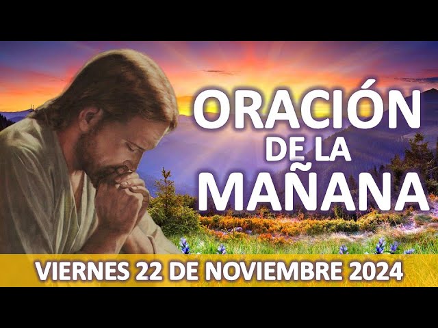 🌻ORACIÓN DE LA MAÑANA🌻VIERNES 22 DE NOVIEMBRE 2024🌻