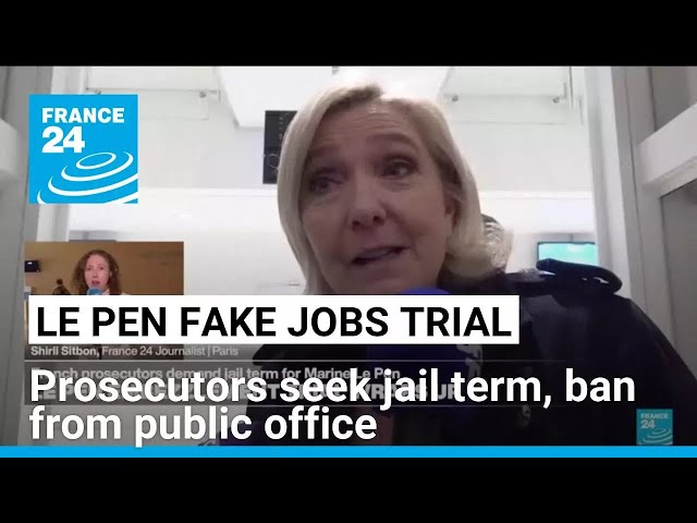 French prosecutors seek jail term, public office ban for Marine Le Pen in fake jobs trial