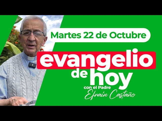 Evangelio de hoy Martes 22 de Octubre Padre Efraín Arquidiócesis de Manizales LECTIO DIVINA