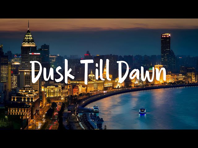 Dusk Till Dawn - Letra - ZAYN ft. Sia | The Chainsmokers ft. Halsey, spring gang, Ellie Goulding