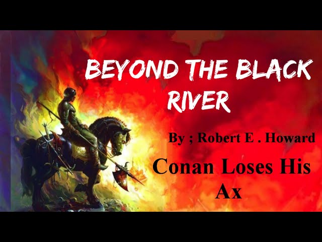 Conan Loses His Ax, Beyond the black river by Robert E. Howard #gatesofcuriosity #trending