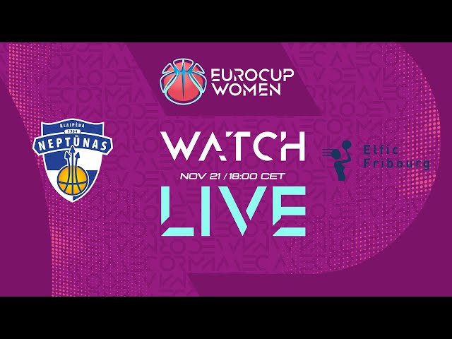 LIVE - Neptunas-Amberton v BCF Elfic Fribourg | EuroCup Women 2024-25