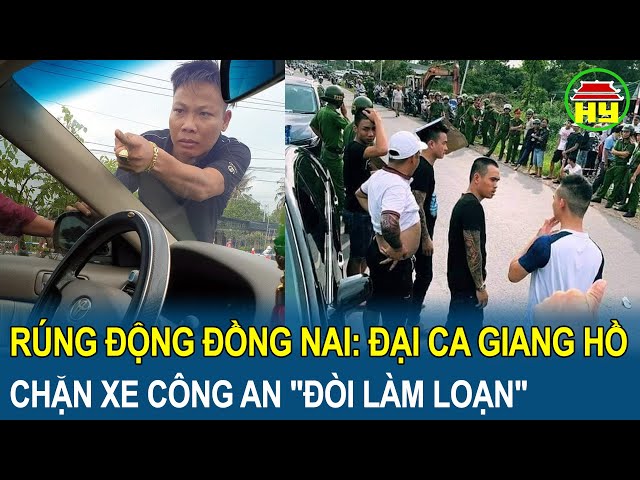 Rúng động Đồng Nai: đại ca giang hồ chặn xe công an "đòi làm loạn"?