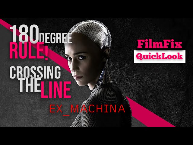 180 DEGREE RULE WITH EX MACHINA | Crossing The Line To Create TENSION!