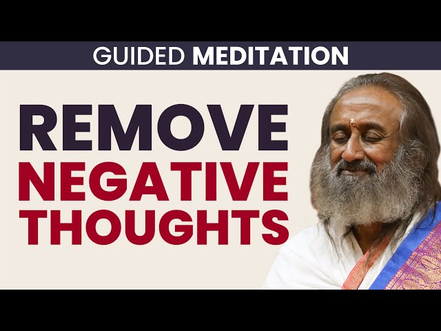 Guided Meditation in English to Remove Negativity from Mind | Gurudev Sri Sri Ravi Shankar