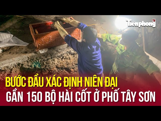 TIN NHANH: Bước đầu xác định niên đại gần 150 bộ hài cốt ở phố Tây Sơn