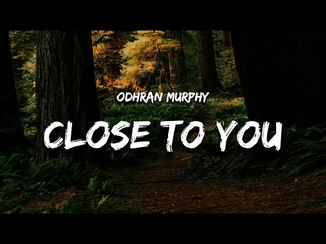 Odhran Murphy - Close To You (Lyrics)