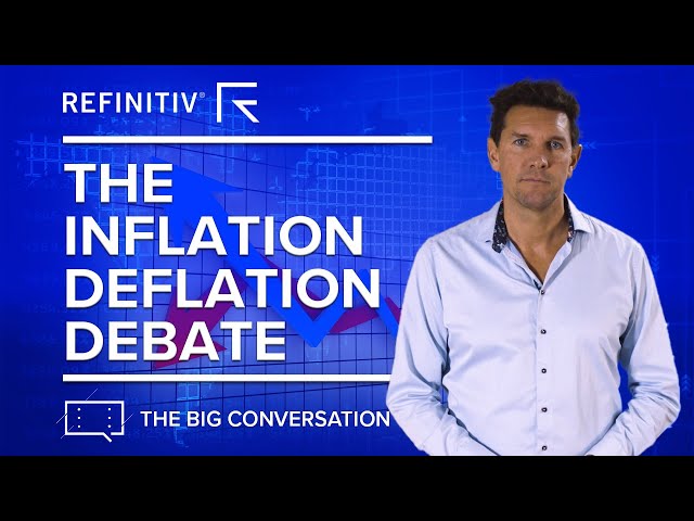 The Inflation Deflation Debate | The Big Conversation | Refinitiv