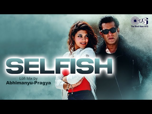 Selfish Lofi Mix | Race 3 | Salman Khan, Bobby Deol, Jacqueline | Atif Aslam, Iulia, Vishal