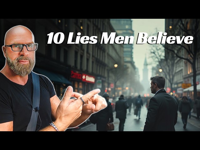 10 Brutal Lies Men Believe Today...