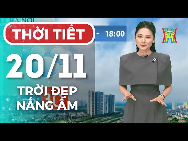 Dự báo thời tiết Thủ đô Hà Nội hôm nay 20/11/2024 | Thời tiết hôm nay | Dự báo thời tiết